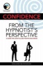 Confidence from the Hypnotist's Perspective - A Guide for Lifestyle and Positive Self-Image (Paperback) - Evan Haines Ba Psy Photo