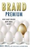 Brand Premium - How Smart Brands Make More Money (Hardcover) - Nigel Hollis Photo