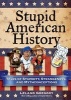 Stupid American History - Tales of Stupidity, Strangeness, and Mythconceptions (Paperback) - Leland Gregory Photo