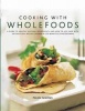 Cooking with Wholefoods - a Guide to Healthy Natural Ingredients, and How to Use Them with 100 Delicious Recipes (Hardcover) - Nicola Graimes Photo