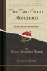 The Two Great Republics; Rome and the United States (Classic Reprint) (Paperback) - James Hamilton Lewis Photo