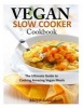 Vegan Slow Cooker Cookbook - The Ultimate Guide to Cooking Amazing Vegan Meals (Paperback) - Mary E Edwards Photo