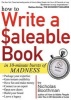 How To Write A Saleable Book - In 10-Minute Bursts Of Madness (Paperback) - Nicholas Boothman Photo