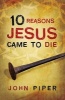 10 Reasons Jesus Came to Die (Pack of 25) (Pamphlet) - John Piper Photo