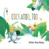 Cockatoo, Too (Hardcover) - Bethanie Deeney Murguia Photo