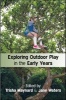 Exploring Outdoor Play in the Early Years (Paperback) - Trisha Maynard Photo