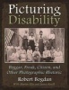 Picturing Disability - Beggar, Freak, Citizen and Other Photographic Rhetoric (Hardcover) - Robert Bogdan Photo