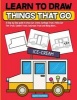 Learn to Draw Things That Go - A Step by Step Guide to Draw Car, Crane, Garbage Truck, Police Car Fire Truck, Cement Truck, Icecream Truck and Many More... (Paperback) - Sachin Sachdeva Photo