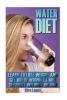 Water Diet - Learn to Lose Weight and Get Rid of Wrinkles and Cellulite Without Dieting: (Weight Loss Programs, Weight Loss Books, Weight Loss Plan, Easy Weight Loss, Fast Weight Loss) (Paperback) - Kira Lopes Photo