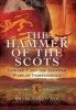 The Hammer of the Scots - Edward I and the Scottish Wars of Independence (Hardcover) - David Santiuste Photo