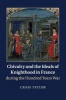 Chivalry and the Ideals of Knighthood in France During the Hundred Years War (Paperback) - Craig Taylor Photo