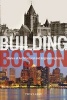 Building Boston - Stories of Architectural and Engineering Feats (Hardcover) - Ted Clarke Photo