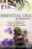 Essential Oils for Beginners - Aromatherapy and Essential Oils for Weight Loss, Natural Remedy, Stress Relief, Body Massage and Beauty (Paperback) - Brittany Samons Photo