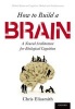 How to Build a Brain - A Neural Architecture for Biological Cognition (Paperback) - Chris Eliasmith Photo