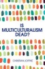 Is Multiculturalism Dead? - Crisis and Persistence in the Constitutional State (Paperback) - Christian Joppke Photo