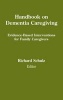 Handbook on Dementia Caregiving - Evidence-Based Interventions for Family Caregivers (Hardcover) - Richard Schulz Photo