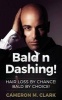 Bald N Dashing! - Hair Loss by Chance, Bald by Choice! (Paperback) - Cameron M Clark Photo