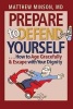 Prepare to Defend Yourself ... - How to Age Gracefully and Escape with Your Dignity (Paperback) - Matthew Minson Photo