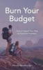 Burn Your Budget - How to Spend Your Way to Financial Freedom (Paperback) - Wendy Brookhouse Photo