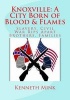 Knoxville - A City Born of Blood & Flames: Slavery, Civil War Rips Apart Brothers, Families (Paperback) - Kenneth Paul Mink Photo