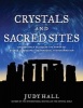 Crystals and Sacred Sites - Use Crystals to Access the Power of Sacred Landscapes for Personal Transformation (Paperback) - Judy H Hall Photo