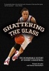 Shattering the Glass - The Remarkable History of Women's Basketball (Hardcover) - Pamela Grundy Photo