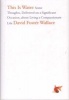 This is Water - Some Thoughts, Delivered on a Significant Occasion, About Living a Compassionate Life (Hardcover) - David Foster Wallace Photo