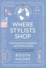 Where Stylists* Shop: *and Designers, Bloggers, Models, Artists, Fashion Insiders, and Tastemakers (Hardcover) - Booth Moore Photo