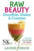 Raw Beauty, Smoothies, Shakes & Creamies - No Sugar, Dairy, Soy, Grains, Gluten, or Chemicals! (Paperback) - Mrs Laurie Vukich Photo