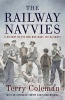 The Railway Navvies - A History of the Men Who Made the Railways (Hardcover) - Terry Coleman Photo