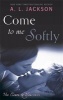 Come to Me Softly (Paperback) - AL Jackson Photo