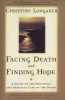 Facing Death and Finding Hope - A Guide to the Emotional and Spiritual Care of the Dying (Paperback, Main Street Boo) - Christine Longaker Photo