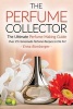 The Perfume Collector, the Ultimate Perfume Making Guide - Over 25 Homemade Perfume Recipes to Die For! (Paperback) - Erma Bomberger Photo