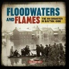 Floodwaters and Flames - The 1913 Disaster in Dayton, Ohio (Hardcover) - Lois Miner Huey Photo