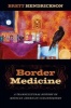 Border Medicine - A Transcultural History of Mexican American Curanderismo (Paperback) - Brett R Hendrickson Photo