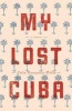 My Lost Cuba (Hardcover) - Celso Gonzalez Falla Photo