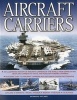 Aircraft Carriers - An Illustrated History of Aircraft Carriers of the World, from Zeppelin and Seaplane Carriers to Vertical/short Take-off and Landing Jet Decks and Nuclear Carriers (Paperback) - Bernard Ireland Photo