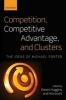 Competition, Competitive Advantage, and Clusters - The Ideas of Michael Porter (Paperback) - Robert A Huggins Photo