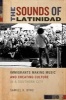 The Sounds of Latinidad - Immigrants Making Music and Creating Culture in a Southern City (Paperback) - Samuel K Byrd Photo