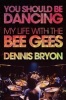 You Should be Dancing - My Life with the Bee Gees (Paperback) - Dennis Bryon Photo