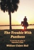 The Trouble with Panthers (Paperback) - William Culyer Hall Photo