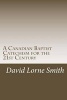 A Canadian Baptist Catechism for the 21st Century (Paperback) - David Lorne Smith Photo