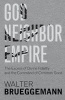 God, Neighbor, Empire - The Excess of Divine Fidelity and the Command of Common Good (Hardcover) - Walter Brueggemann Photo