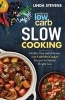 Low Carb Slow Cooking - Healthy, Easy and Delicious Low Carb Slow Cooker Recipes for Ketogenic Weight Loss (Paperback) - Linda Stevens Photo