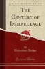 The Century of Indepedence (Classic Reprint) (Paperback) - unknownauthor Photo