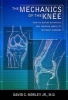 The Mechanics of the Knee - How to Defeat Arthritis and Improve Mobility Without Surgery (Paperback) - David C Jr Morley Photo