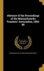 Abstract of the Proceedings of the Massachusetts Teachers' Association, 1845-80 (Hardcover) - Massachusetts Teachers Association 184 Photo