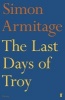 The Last Days of Troy (Paperback, Main) - Simon Armitage Photo