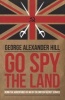 Go Spy the Land - Being the Adventures of Ik8 of the British Secret Service (Paperback) - George Alexander Hill Photo