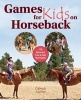 Games for Kids on Horseback - 16 Ideas for Fun and Safe Horseplay (Hardcover) - Gabriele Karcher Photo